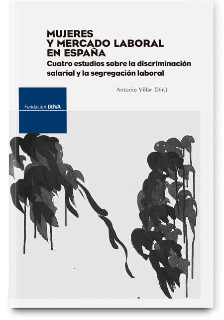 Mujeres y mercado laboral en España: cuatro estudios sobre la discriminación salarial y la segregación laboral