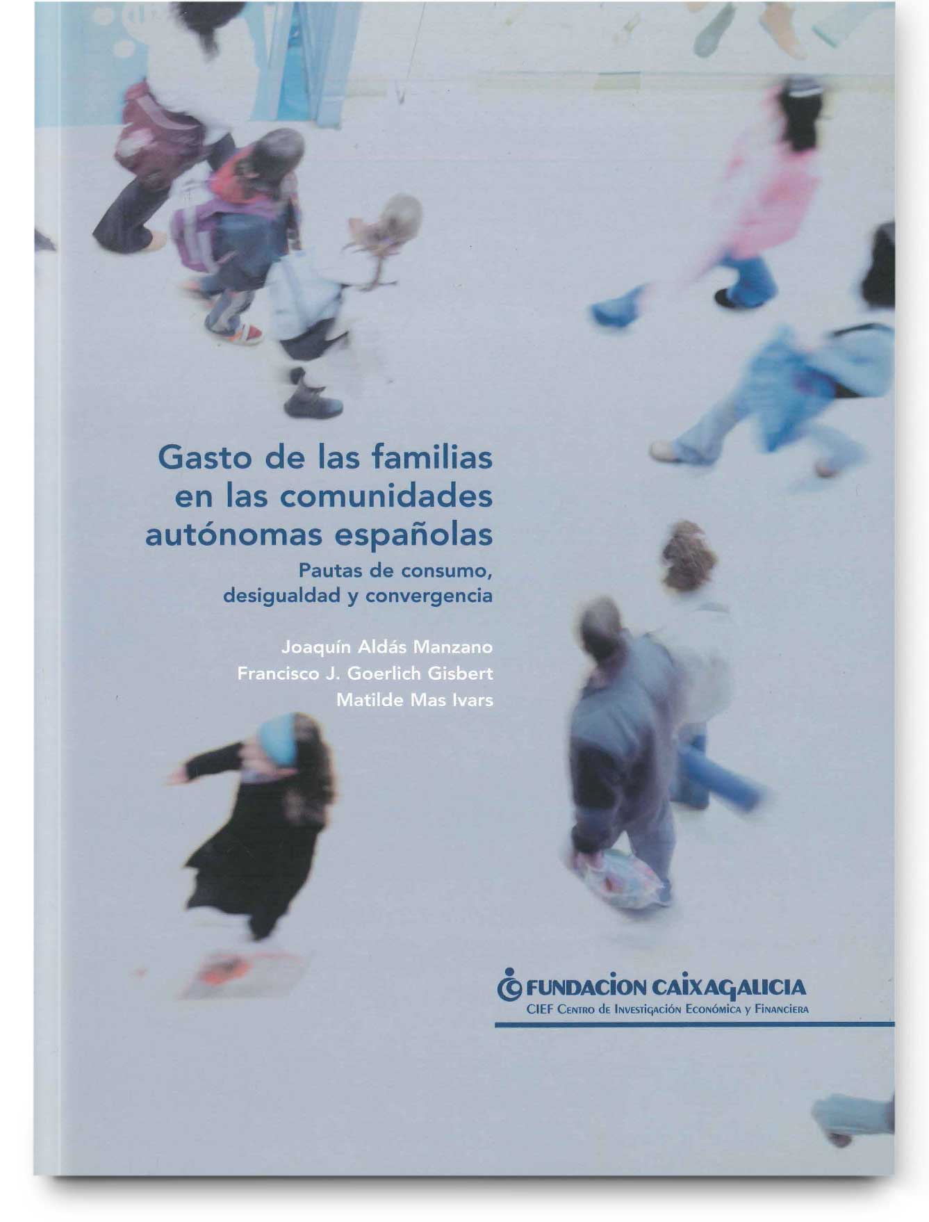 Gasto de las familias en las comunidades autónomas españolas. Pautas de consumo, desigualdad y convergencia Gasto de las familias en las comunidades autónomas españolas. Pautas de consumo, desigualdad y convergencia