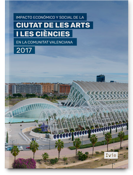 Impacto económico y social de las anualidades 2017 y 2018 de la Ciudad de las Artes y de las Ciencias Impacto económico y social de las anualidades 2017 y 2018 de la Ciudad de las Artes y de las Ciencias