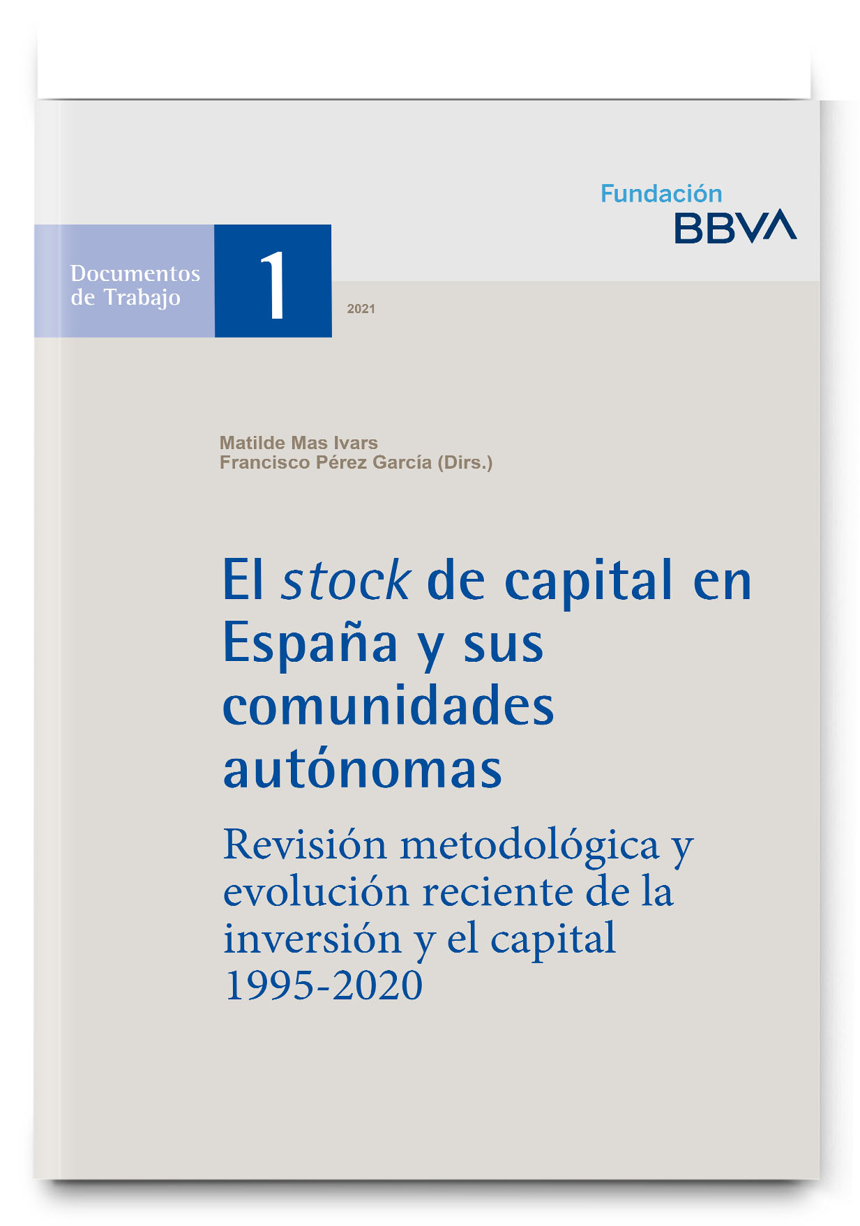 El stock de capital en España y sus Comunidades Autónomas. Revisión metodológica y evolución reciente de la inversión y el capital 1995-2020