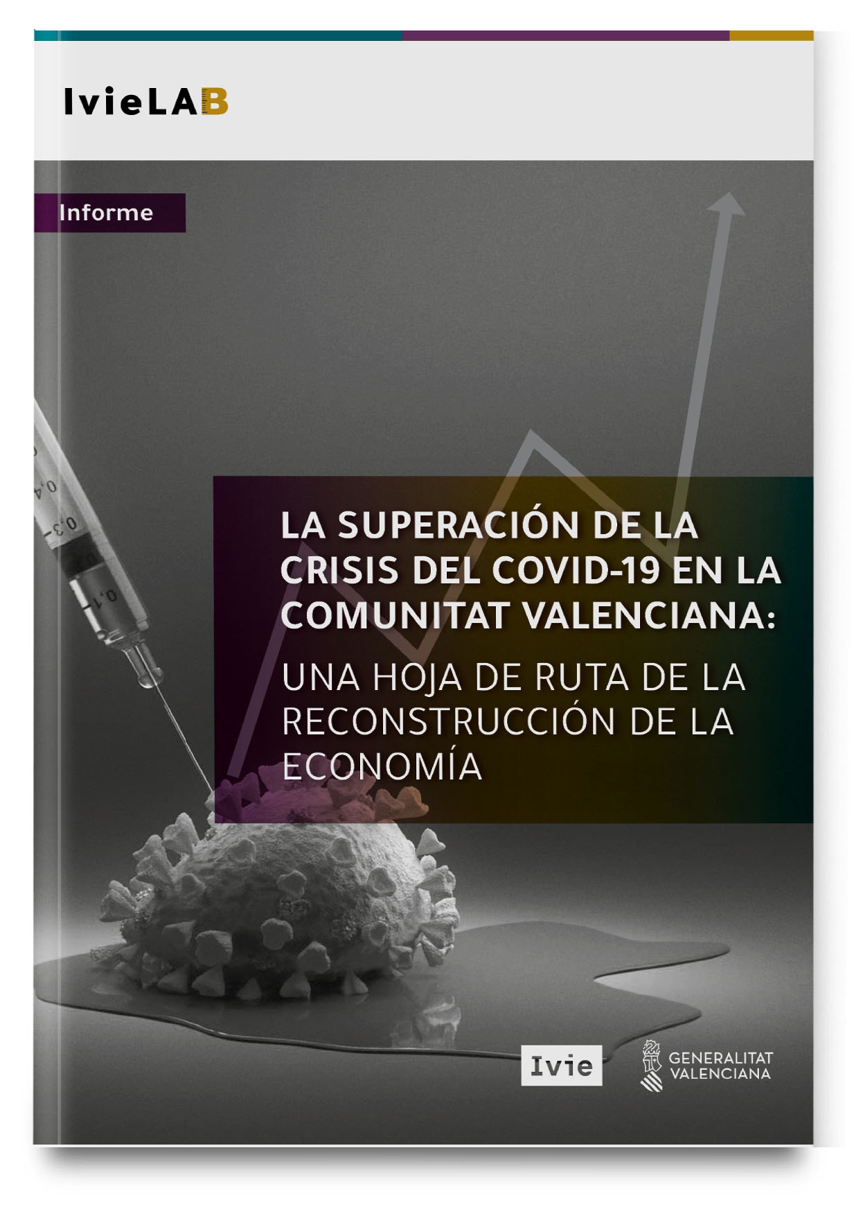 La superación de la crisis del COVID-19 en la Comunitat Valenciana: Una hoja de ruta de la reconstrucción de la economía La superación de la crisis del COVID-19 en la Comunitat Valenciana: Una hoja de ruta de la reconstrucción de la economía